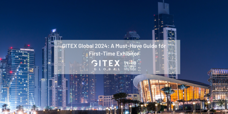 GITEX Global 2024: A Must-Have Guide for First-Time Exhibitors